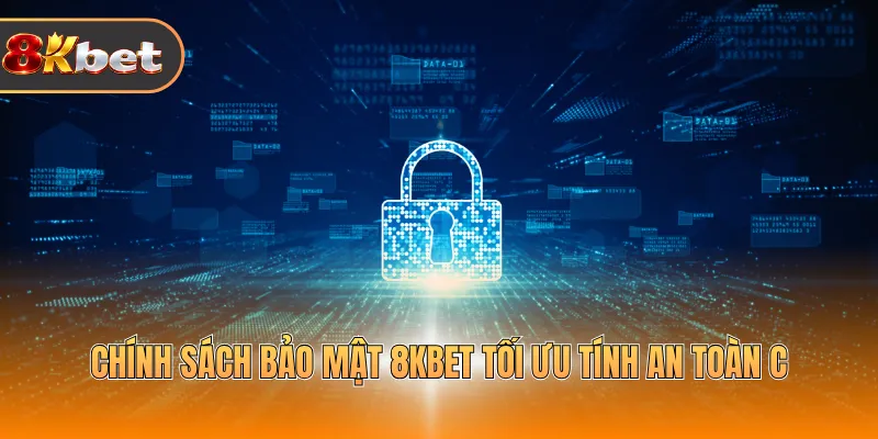 Chính Sách Bảo Mật 8KBET - Chặt Chẽ, An Toàn # 1 Châu Á - rovix9