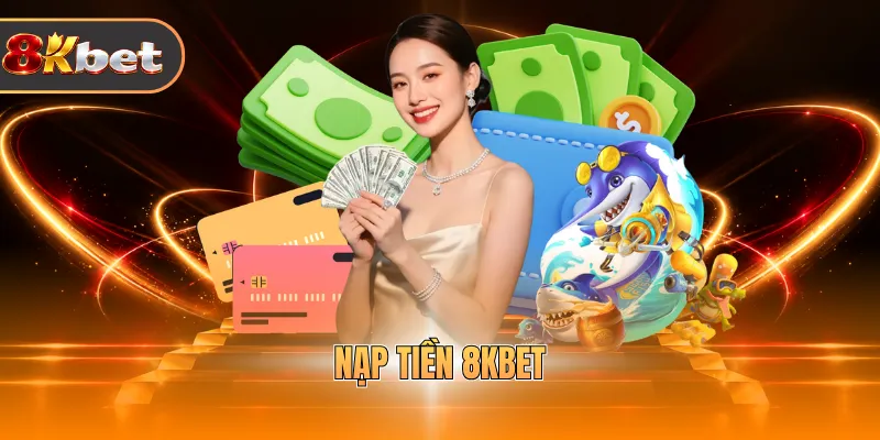 Nạp Tiền 8KBET - Hỗ Trợ Đa Kênh, Thao Tác Đơn Giản - rovix9